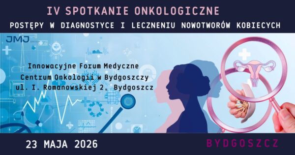 Zapraszamy na IV Spotkanie Onkologiczne: Postępy w Diagnostyce i Leczeniu Nowotworów Kobiecych